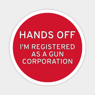 HANDS OFF! I'm Registered As A Gun Corporation Magnet